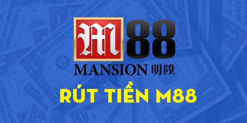 Giới thiệu chung về Rút Tiền M88